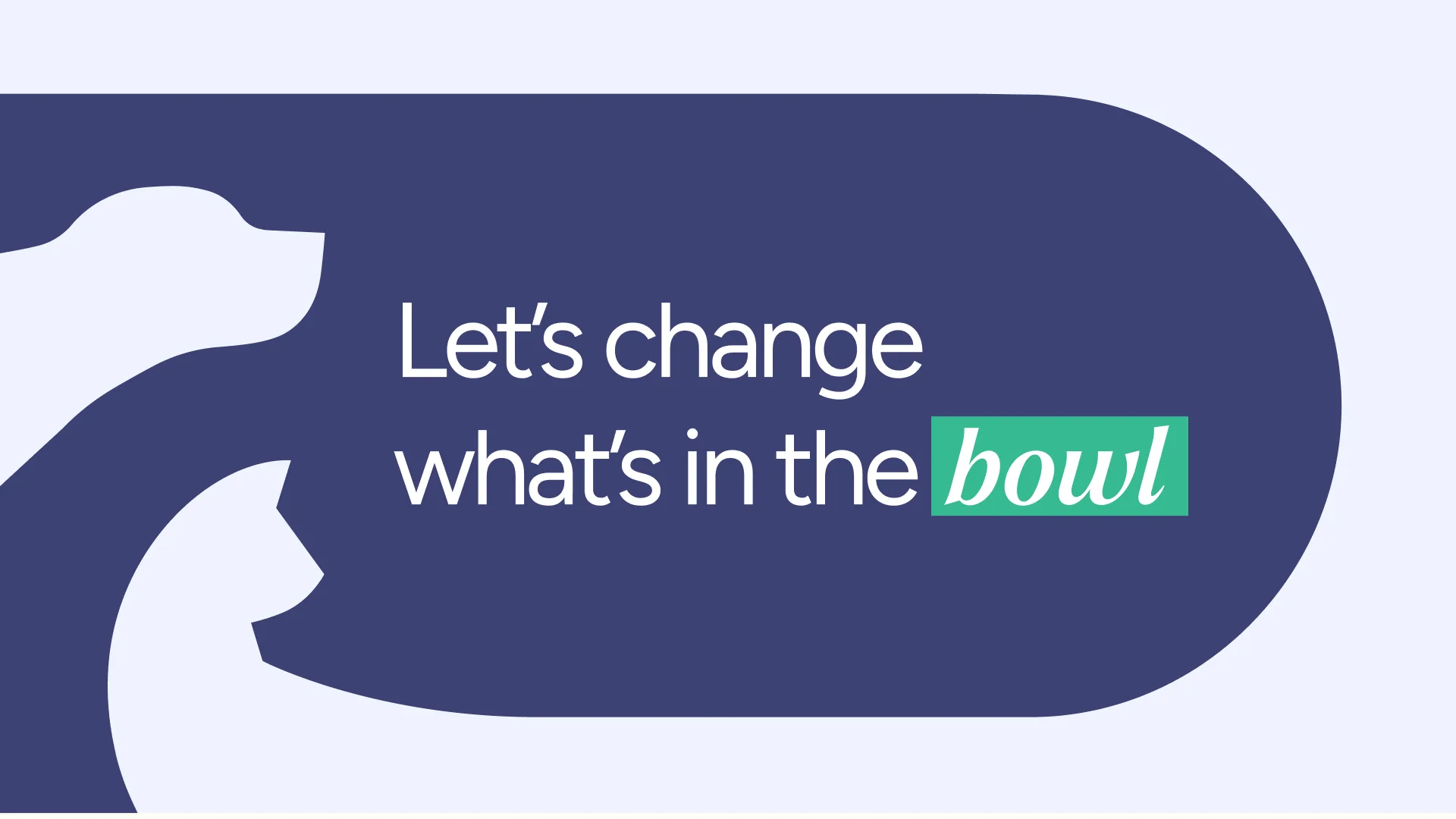 Key visual: Let’s change what’s in the bowl